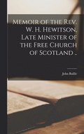 Memoir of the Rev. W. H. Hewitson, Late Minister of the Free Church of Scotland ..