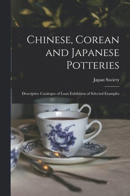 N. y. ). Japan Society (New York - Chinese, Corean and Japanese Potteries, Häftad. Tillgänglighet: Lägg i varukorg
