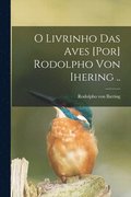 O livrinho das aves [por] Rodolpho von Ihering ..