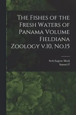 Seth Eugene Meek, Samuel F 1883-1949 Hildebrand - Fishes of the Fresh Waters of Panama Volume Fieldiana Zoology v.10, No.15, Häftad. Tillgänglighet: Lägg i varukorg