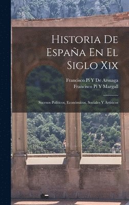 Francisco Pí Y Margall, Francisco Pi y De Arsuaga - Historia De España En El Siglo Xix, Inbunden