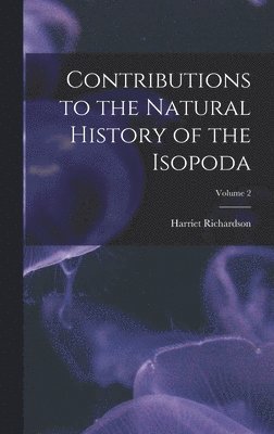 Harriet Richardson - Contributions to the Natural History of the Isopoda; Volume 2, Inbunden. Tillgänglighet: Lägg i varukorg