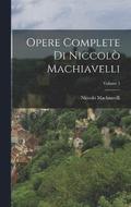Opere Complete Di Niccol Machiavelli; Volume 1
