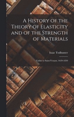 History of the Theory of Elasticity and of the Strength of Materials