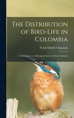 Frank Michler Chapman - Distribution of Bird-Life in Colombia, Inbunden. Tillgänglighet: Lägg i varukorg