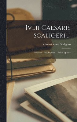 Giulio Cesare Scaligero - Ivlii Caesaris Scaligeri ..., Inbunden. Tillgänglighet: Tillfälligt slut