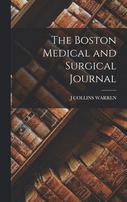 J Collins Warren - Boston Medical and Surgical Journal, Inbunden. Tillgänglighet: Tillfälligt slut
