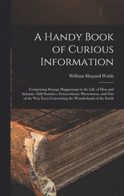 William Shepard Walsh - Handy Book of Curious Information, Inbunden. Tillgänglighet: Lägg i varukorg