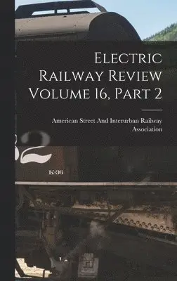 American Street and Interurban Railwa - Electric Railway Review Volume 16, Part 2, Inbunden. Tillgänglighet: Lägg i varukorg