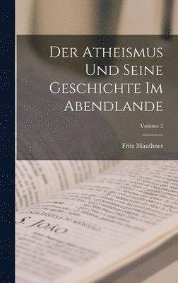 Fritz Mauthner - Atheismus und seine Geschichte im Abendlande; Volume 2, Inbunden