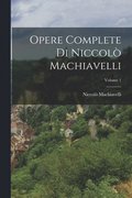 Opere Complete Di Niccol Machiavelli; Volume 1
