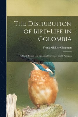 Frank Michler Chapman - Distribution of Bird-Life in Colombia, Häftad. Tillgänglighet: Lägg i varukorg