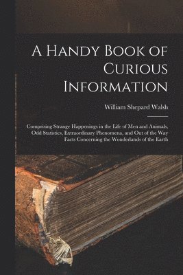 William Shepard Walsh - Handy Book of Curious Information, Häftad. Tillgänglighet: Lägg i varukorg
