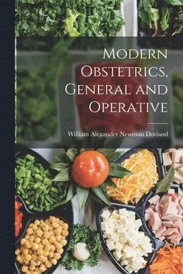 William Alexander Newman Dorland - Modern Obstetrics, General and Operative, Häftad. Tillgänglighet: Tillfälligt slut