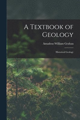 Amadeus William Grabau - Textbook of Geology, Häftad. Tillgänglighet: Lägg i varukorg