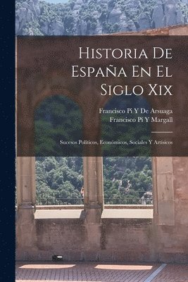 Francisco Pí Y Margall, Francisco Pi y De Arsuaga - Historia De España En El Siglo Xix, Häftad