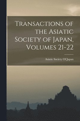 Asiatic Society Of Japan - Transactions of the Asiatic Society of Japan, Volumes 21-22, Häftad. Tillgänglighet: Lägg i varukorg
