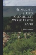 Heinrich v. Kleists gesammelte Werke, Erster Band