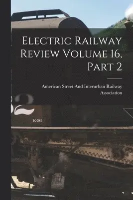 American Street and Interurban Railwa - Electric Railway Review Volume 16, Part 2, Häftad. Tillgänglighet: Lägg i varukorg