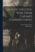 Tales of the Civil war, From Caesar's Commentaries;