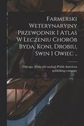 Farmerski weterynaryjny przewodnik i atlas w leczeniu chorób byda, koni, drobiu, swin i owiec ..