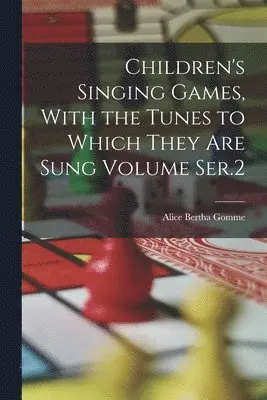 Alice Bertha Gomme - Children's Singing Games, With the Tunes to Which They are Sung Volume Ser.2, Häftad. Tillgänglighet: Lägg i varukorg