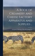 Book of Creamery and Cheese Factory Apparatus and Supplies ..