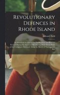Revolutionary Defences in Rhode Island; an Historical Account of the Fortifications and Beacons Erected During the American Revolution, With Muster Rolls of the Companies Stationed Along the Shores
