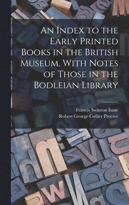 Robert George Collier Proctor, Francis Swinton Isaac - Index to the Early Printed Books in the British Museum. With Notes of Those in the Bodleian Library, Inbunden. Tillgänglighet: Lägg i varukorg