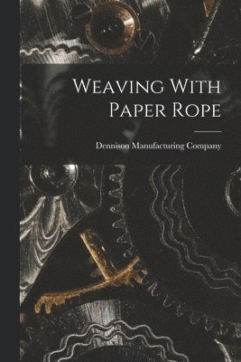 Dennison Manufacturing Company - Weaving With Paper Rope, Häftad. Tillgänglighet: Lägg i varukorg