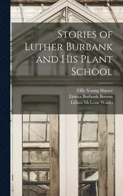 Lillian McLean Waldo, Effie Young Slusser, Mary Belle Williams - Stories of Luther Burbank and his Plant School, Inbunden. Tillgänglighet: Lägg i varukorg