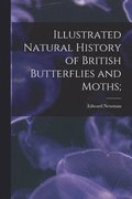 Illustrated Natural History of British Butterflies and Moths;