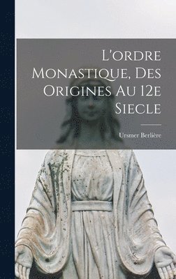 Ursmer Berlière - L'ordre monastique, des origines au 12e siecle, Inbunden. Tillgänglighet: Lägg i varukorg
