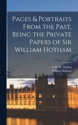 A M W Stirling, William Hotham - Pages & Portraits From the Past, Being the Private Papers of Sir William Hotham, Inbunden. Tillgänglighet: Lägg i varukorg