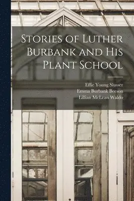 Lillian McLean Waldo, Effie Young Slusser, Mary Belle Williams - Stories of Luther Burbank and his Plant School, Häftad. Tillgänglighet: Lägg i varukorg