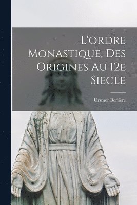 Ursmer Berlière - L'ordre monastique, des origines au 12e siecle, Häftad. Tillgänglighet: Lägg i varukorg