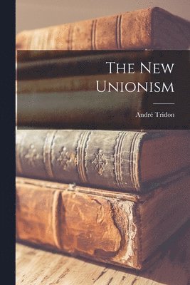André Tridon - new Unionism, Häftad