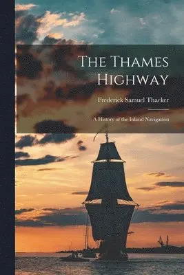 Thames Highway; a History of the Inland Navigation