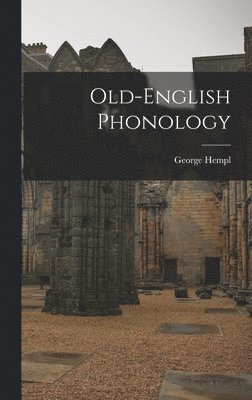 George Hempl - Old-English Phonology, Inbunden. Tillgänglighet: Lägg i varukorg