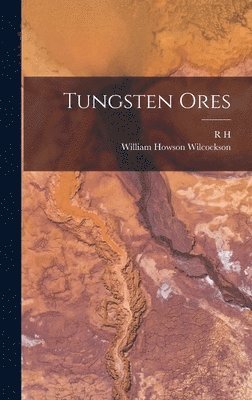 R H 1871-1950 Rastall, William Howson Wilcockson - Tungsten Ores, Inbunden. Tillgänglighet: Lägg i varukorg