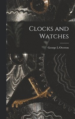 George L Overton - Clocks and Watches, Inbunden. Tillgänglighet: Lägg i varukorg