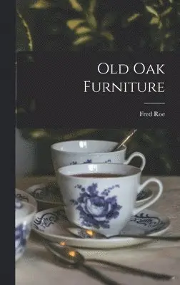 Fred Roe - Old oak Furniture, Inbunden. Tillgänglighet: Lägg i varukorg