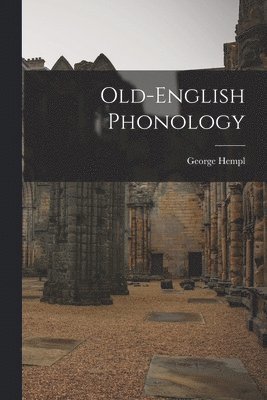 George Hempl - Old-English Phonology, Häftad. Tillgänglighet: Lägg i varukorg