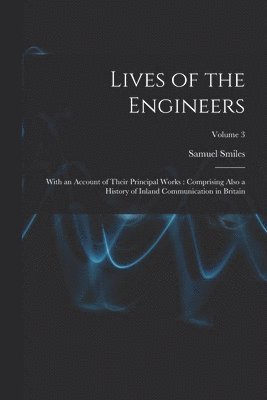 Samuel Smiles - Lives of the Engineers, Häftad