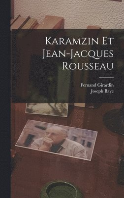 Joseph Baye, Fernand Girardin - Karamzin et Jean-Jacques Rousseau, Inbunden. Tillgänglighet: Lägg i varukorg