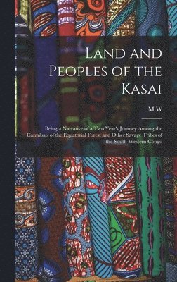 M W 1881-1938 Hilton-Simpson - Land and Peoples of the Kasai, Inbunden