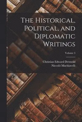 Historical, Political, and Diplomatic Writings; Volume 3