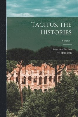 Cornelius Tacitus, W Hamilton 1878-1965 Fyfe - Tacitus, the Histories; Volume 1, Häftad. Tillgänglighet: Lägg i varukorg