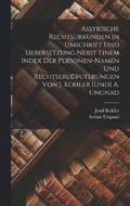 Assyrische Rechtsurkunden in Umschrift und Uebersetzung nebst einem Index der Personen-Namen und Rechtserl(c)uterungen von J. Kohler [und] A. Ungnad