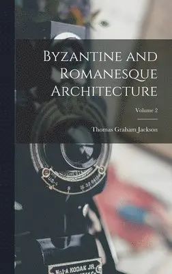 Thomas Graham Jackson - Byzantine and Romanesque Architecture; Volume 2, Inbunden. Tillgänglighet: Lägg i varukorg